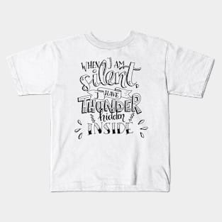 When I Am Silent I Have Thunder Hidden Inside Kids T-Shirt